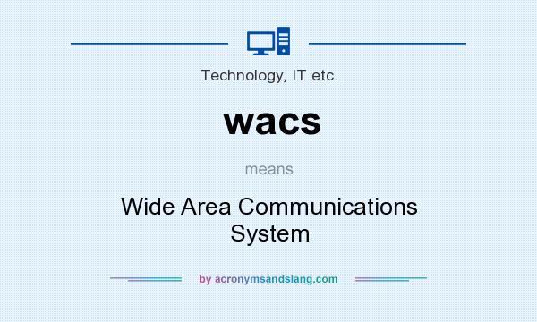 What does wacs mean? It stands for Wide Area Communications System