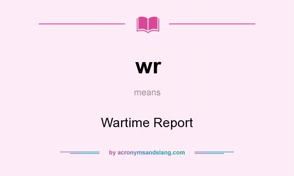 What does wr mean? It stands for Wartime Report