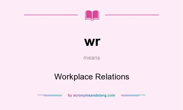 What does wr mean? It stands for Workplace Relations