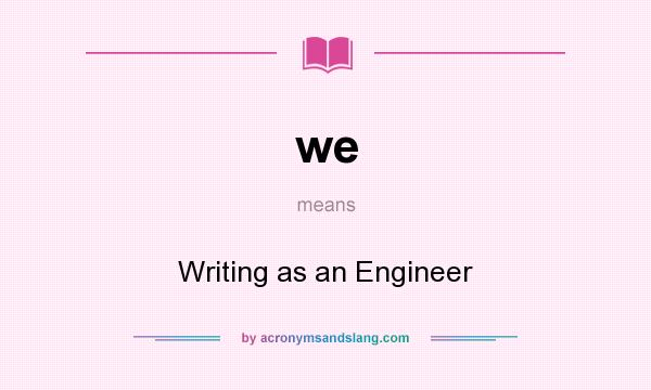 What does we mean? It stands for Writing as an Engineer