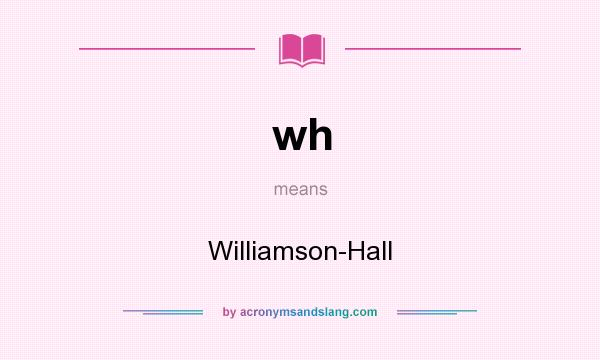 What does wh mean? It stands for Williamson-Hall