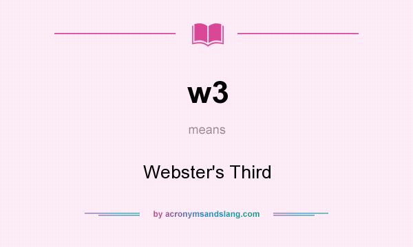 What does w3 mean? It stands for Webster`s Third