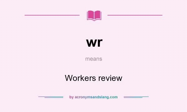 What does wr mean? It stands for Workers review