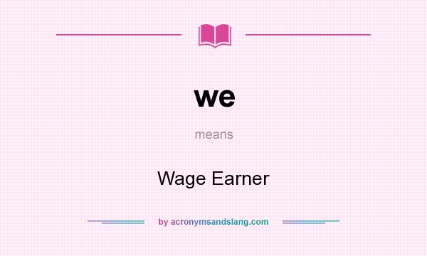 What does we mean? It stands for Wage Earner