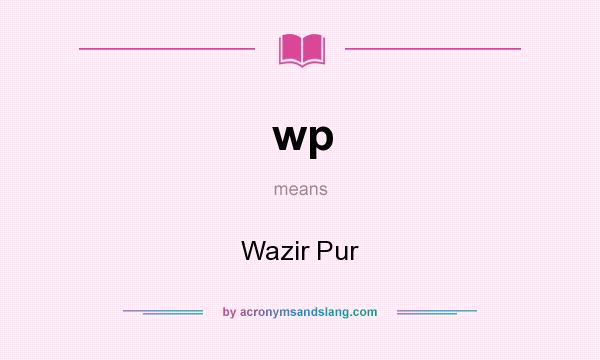 What does wp mean? It stands for Wazir Pur