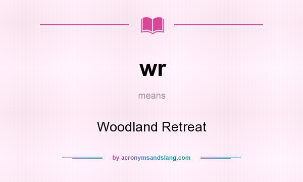 What does wr mean? It stands for Woodland Retreat