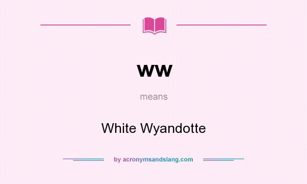 What does ww mean? It stands for White Wyandotte