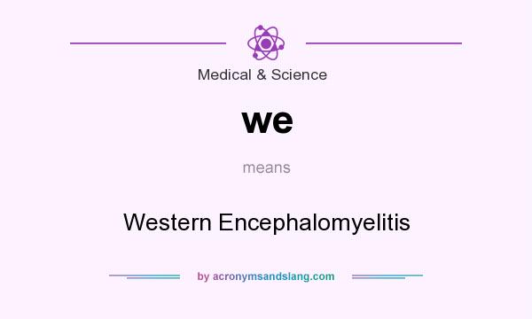 What does we mean? It stands for Western Encephalomyelitis