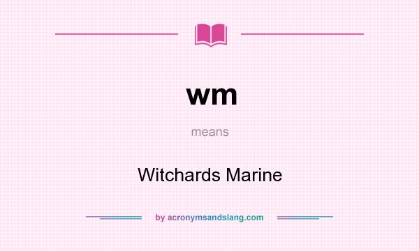 What does wm mean? It stands for Witchards Marine