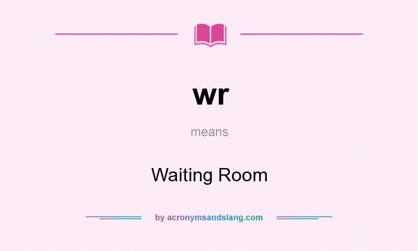What does wr mean? It stands for Waiting Room