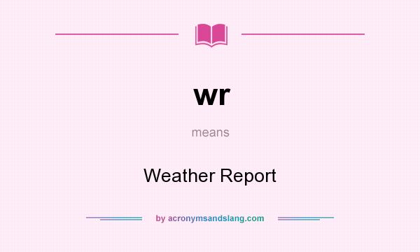 What does wr mean? It stands for Weather Report