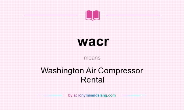 What does wacr mean? It stands for Washington Air Compressor Rental
