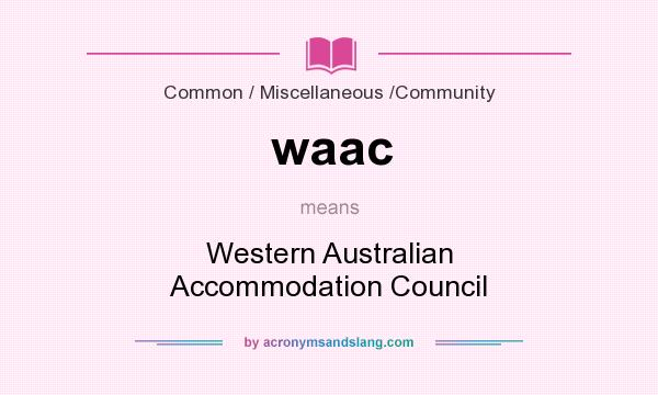 What does waac mean? It stands for Western Australian Accommodation Council