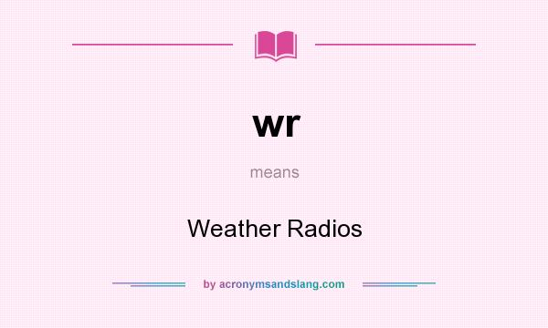 What does wr mean? It stands for Weather Radios