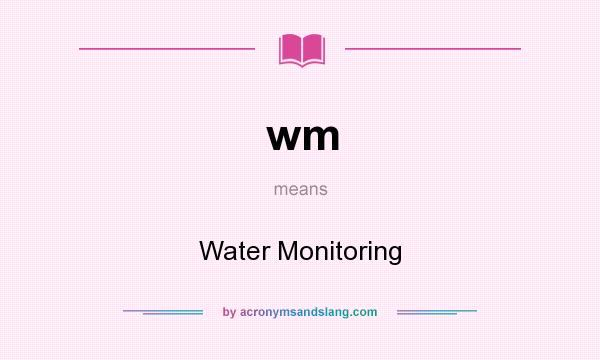 What does wm mean? It stands for Water Monitoring