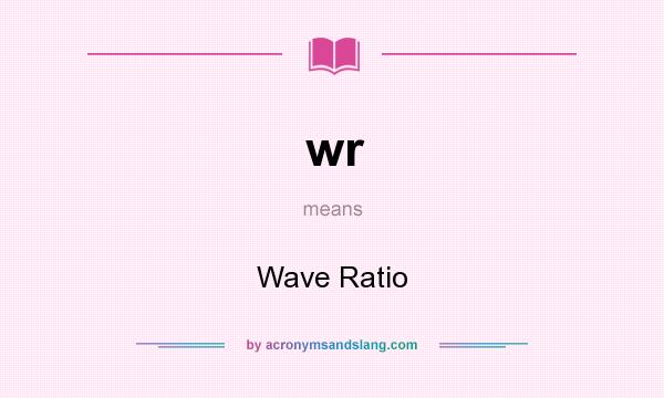 What does wr mean? It stands for Wave Ratio