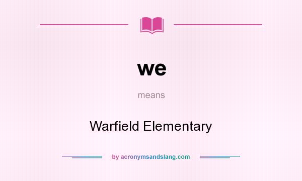 What does we mean? It stands for Warfield Elementary