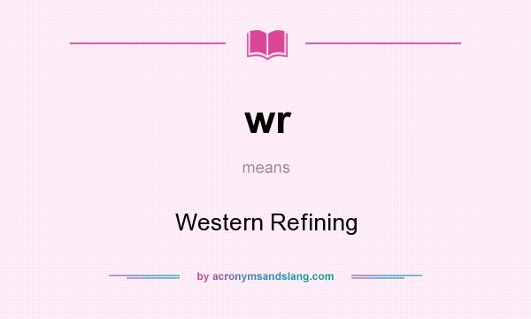 What does wr mean? It stands for Western Refining