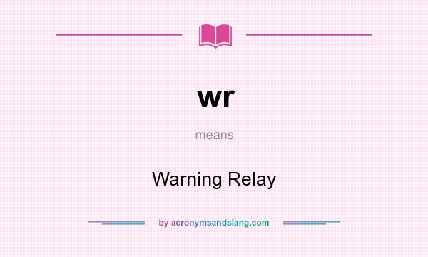 What does wr mean? It stands for Warning Relay