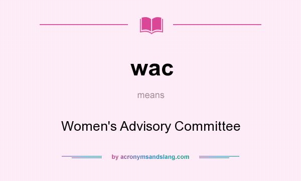 What does wac mean? It stands for Women`s Advisory Committee