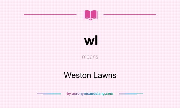 What does wl mean? It stands for Weston Lawns