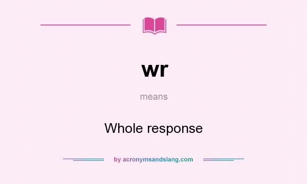 What does wr mean? It stands for Whole response