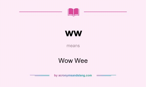What does ww mean? It stands for Wow Wee