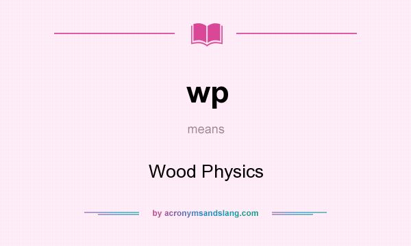 What does wp mean? It stands for Wood Physics
