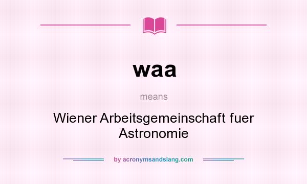 What does waa mean? It stands for Wiener Arbeitsgemeinschaft fuer Astronomie