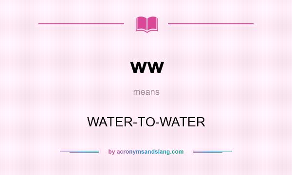 What does ww mean? It stands for WATER-TO-WATER
