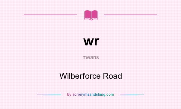 What does wr mean? It stands for Wilberforce Road