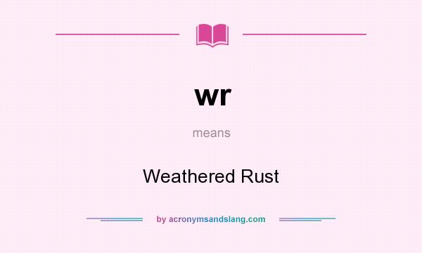 What does wr mean? It stands for Weathered Rust