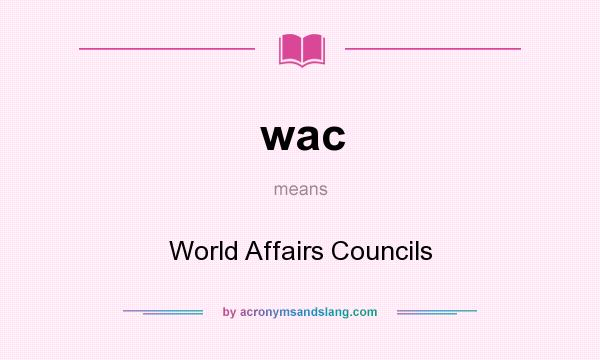 What does wac mean? It stands for World Affairs Councils