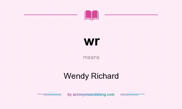 What does wr mean? It stands for Wendy Richard