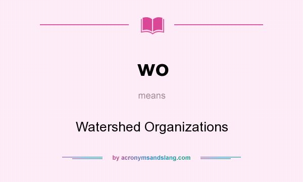 What does wo mean? It stands for Watershed Organizations