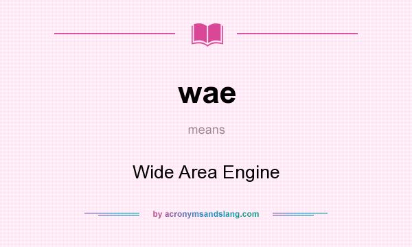 What does wae mean? It stands for Wide Area Engine