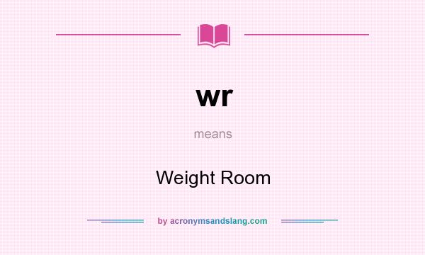 What does wr mean? It stands for Weight Room