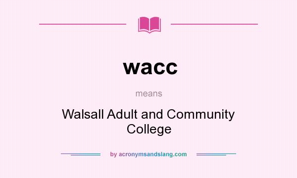 What does wacc mean? It stands for Walsall Adult and Community College