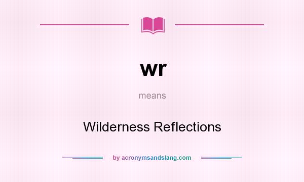 What does wr mean? It stands for Wilderness Reflections