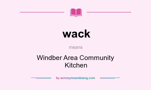 What does wack mean? It stands for Windber Area Community Kitchen