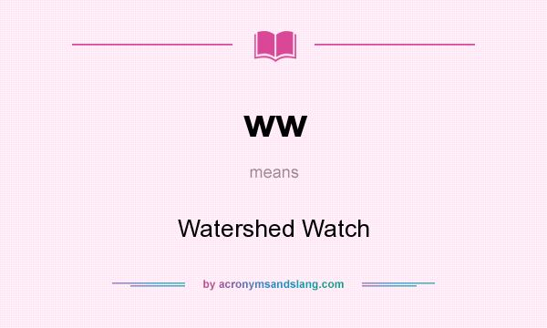 What does ww mean? It stands for Watershed Watch