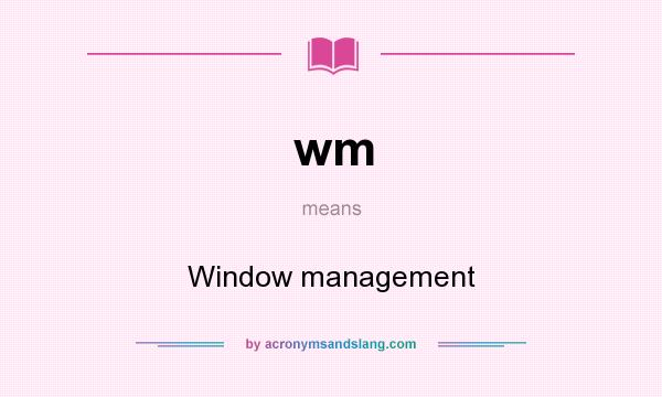 What does wm mean? It stands for Window management
