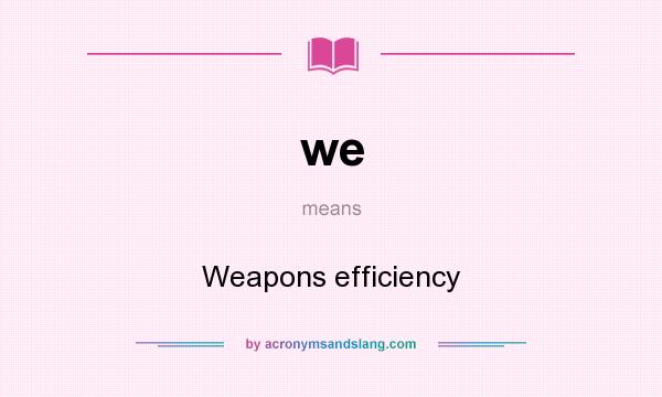 What does we mean? It stands for Weapons efficiency