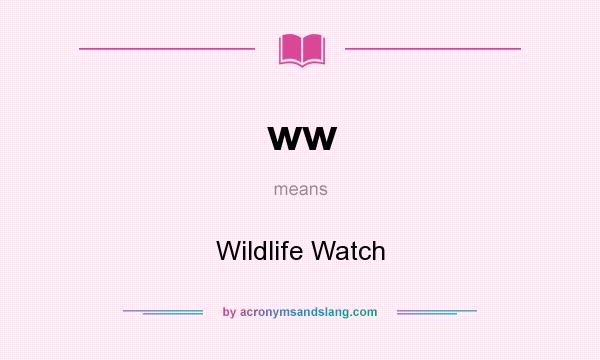 What does ww mean? It stands for Wildlife Watch