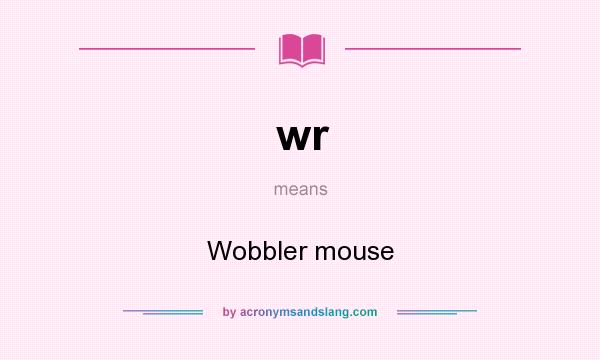 What does wr mean? It stands for Wobbler mouse