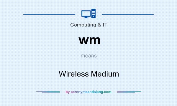What does wm mean? It stands for Wireless Medium