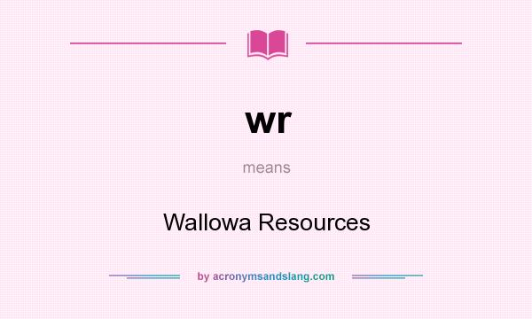 What does wr mean? It stands for Wallowa Resources