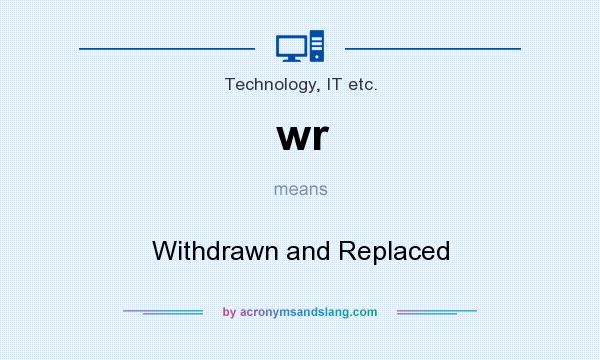 What does wr mean? It stands for Withdrawn and Replaced