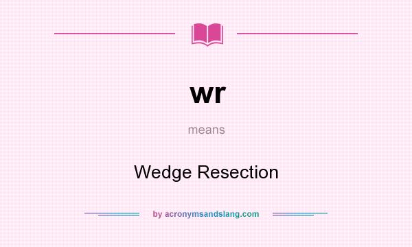 What does wr mean? It stands for Wedge Resection