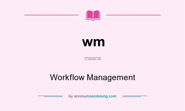 What does wm mean? It stands for Workflow Management
